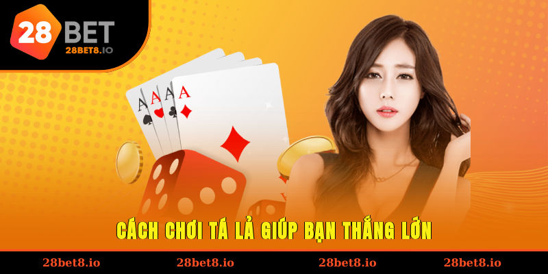 Cách chơi tá lả giúp bạn thắng lớn