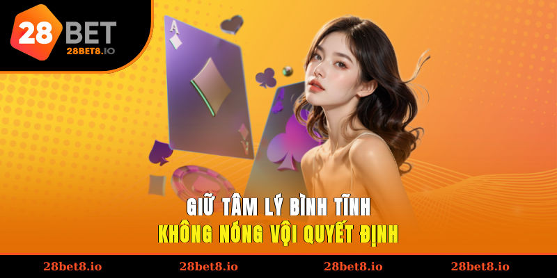 Kinh Nghiệm Cá Cược – Hướng Dẫn Chi Tiết Cho Hội Viên 2 Giữ tâm lý bình tĩnh, không nóng vội quyết định