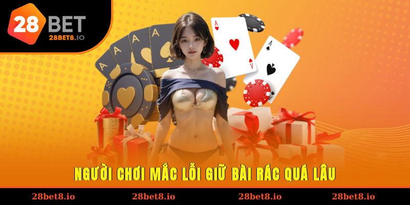 Người chơi mắc lỗi giữ bài rác quá lâu