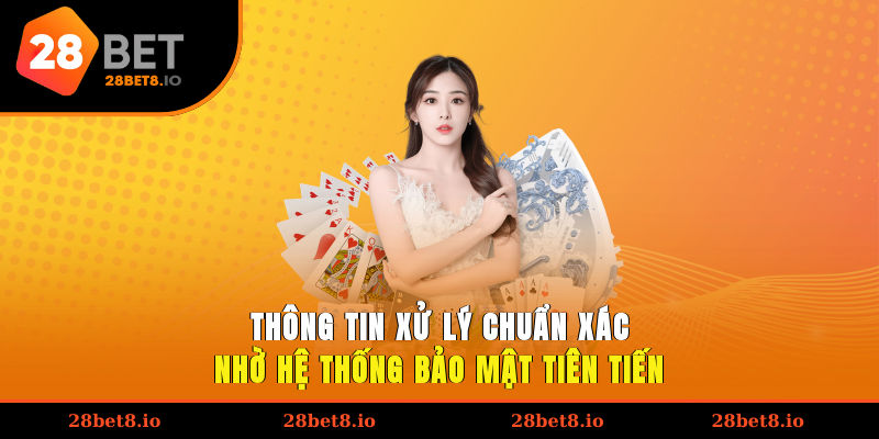 Chính Sách Bảo Mật An Toàn Dữ Liệu Người Chơi Tại 28BET 2 Thông tin xử lý chuẩn xác nhờ hệ thống bảo mật tiên tiến